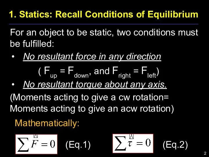 1. Statics: Recall Conditions of Equilibrium For an object to