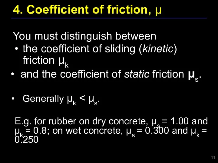 4. Coefficient of friction, μ You must distinguish between the