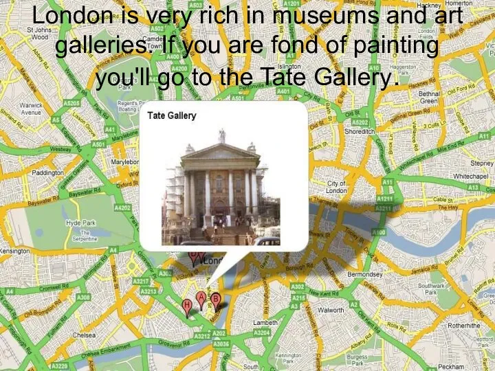 London is very rich in museums and art galleries. If