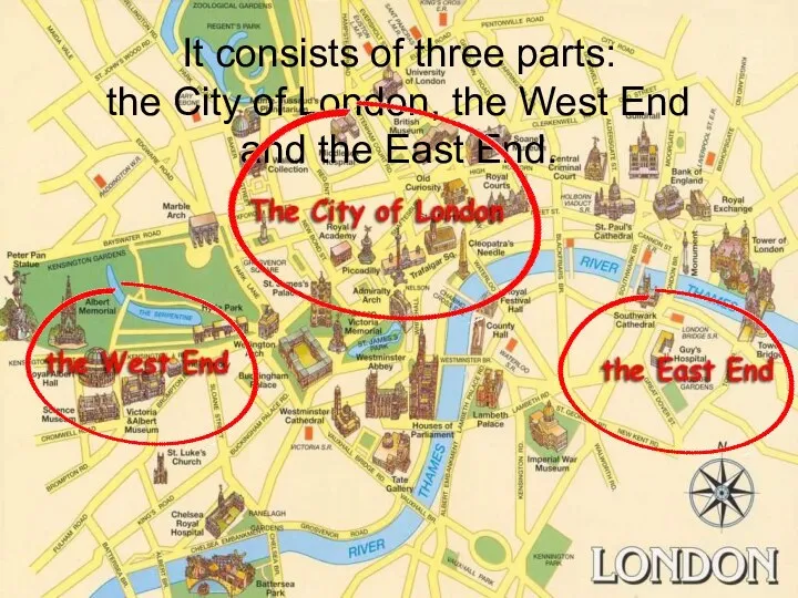 It consists of three parts: the City of London, the West End and the East End.