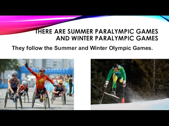 THERE ARE SUMMER PARALYMPIC GAMES AND WINTER PARALYMPIC GAMES They