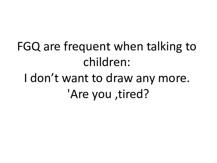 FGQ are frequent when talking to children: I don’t want