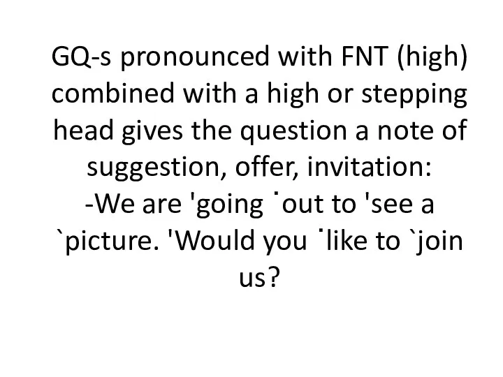 GQ-s pronounced with FNT (high) combined with a high or