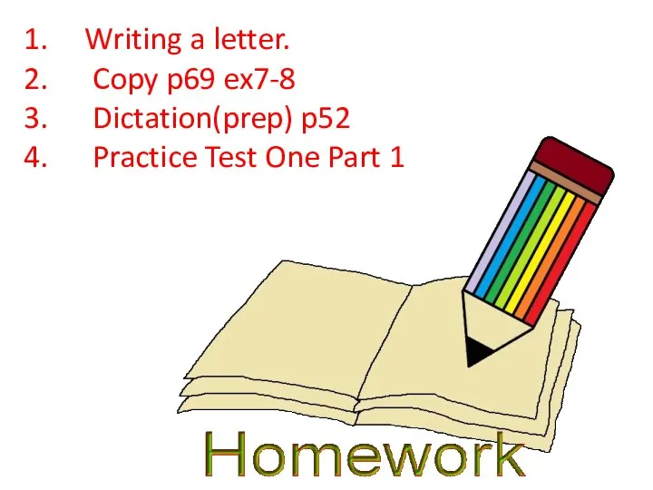 Writing a letter. Copy p69 ex7-8 Dictation(prep) p52 Practice Test One Part 1