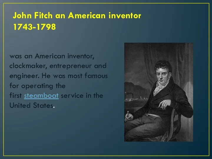 John Fitch an American inventor 1743-1798 was an American inventor, clockmaker, entrepreneur and