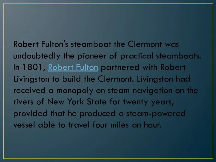 Robert Fulton's steamboat the Clermont was undoubtedly the pioneer of practical steamboats. In