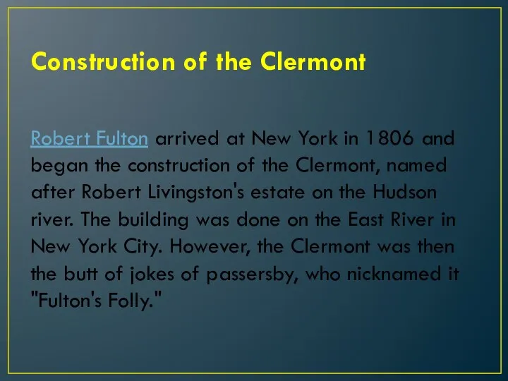 Construction of the Clermont Robert Fulton arrived at New York in 1806 and