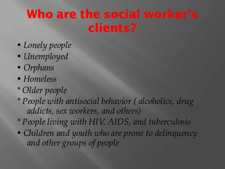 Who are the social worker's clients? • Lonely people •