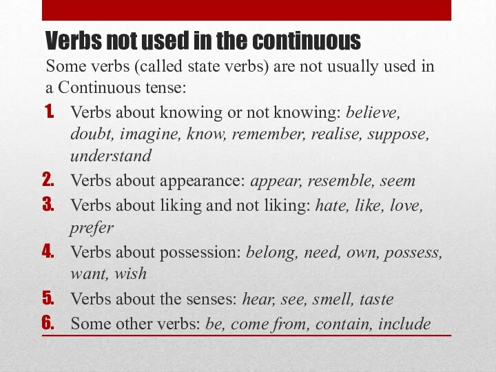 Verbs not used in the continuous Some verbs (called state