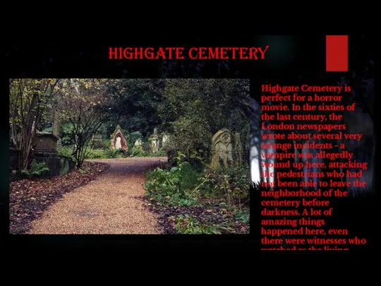 Highgate Cemetery Highgate Cemetery is perfect for a horror movie.