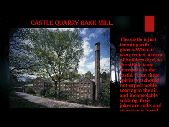 Castle Quarry Bank Mill. The castle is just teeming with