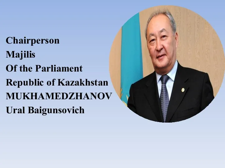 Chairperson Majilis Of the Parliament Republic of Kazakhstan MUKHAMEDZHANOV Ural Baigunsovich