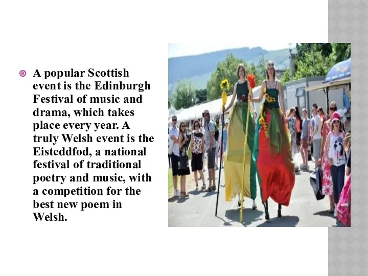 A popular Scottish event is the Edinburgh Festival of music