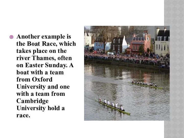 Another example is the Boat Race, which takes place on