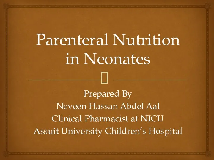 Parenteral Nutrition in Neonates Prepared By Neveen Hassan Abdel Aal