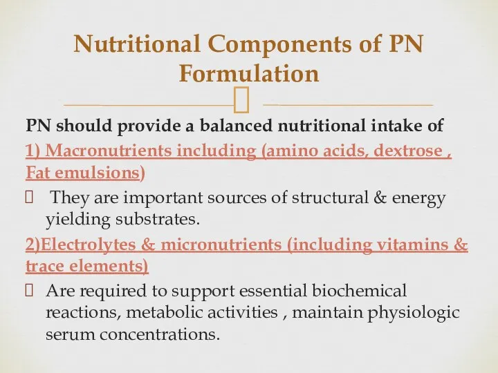 Nutritional Components of PN Formulation PN should provide a balanced