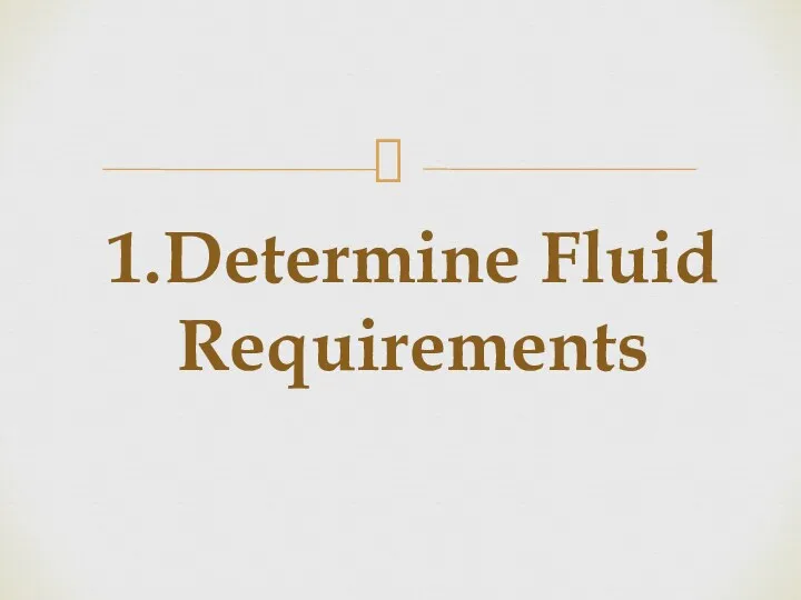 1.Determine Fluid Requirements