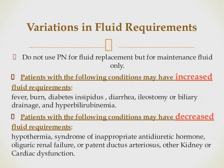 Variations in Fluid Requirements Do not use PN for fluid