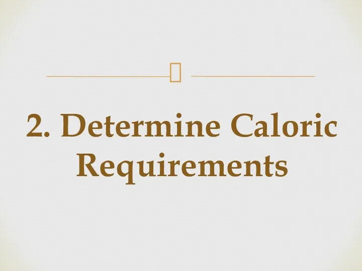 2. Determine Caloric Requirements