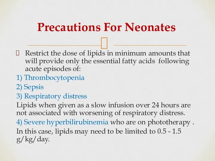 Precautions For Neonates Restrict the dose of lipids in minimum