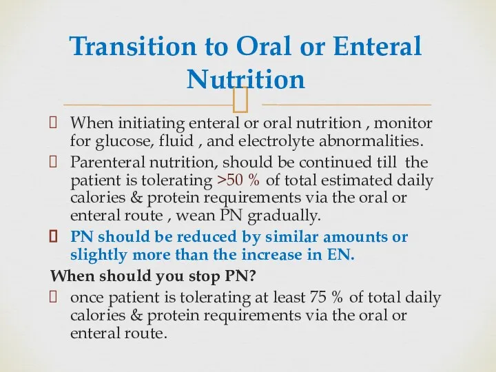 Transition to Oral or Enteral Nutrition When initiating enteral or