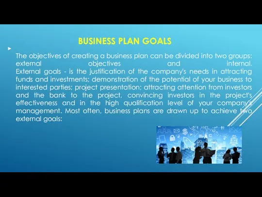 BUSINESS PLAN GOALS The objectives of creating a business plan