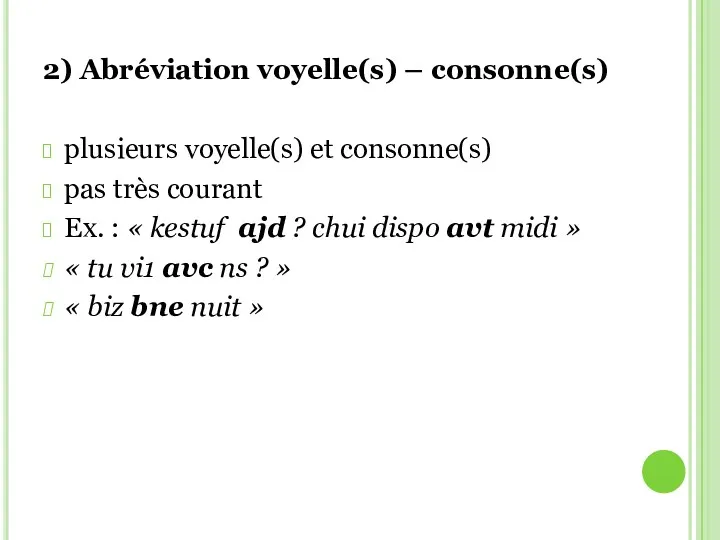 2) Abréviation voyelle(s) – consonne(s) plusieurs voyelle(s) et consonne(s) pas très courant Ex.