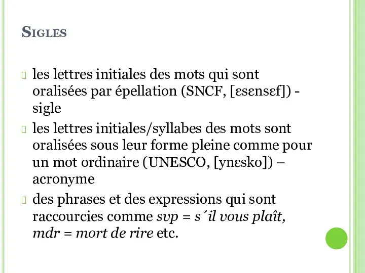Sigles les lettres initiales des mots qui sont oralisées par épellation (SNCF, [εsεnsεf])