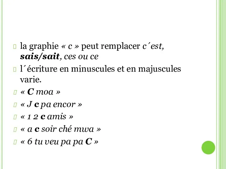 la graphie « c » peut remplacer c´est, sais/sait, ces ou ce l´écriture