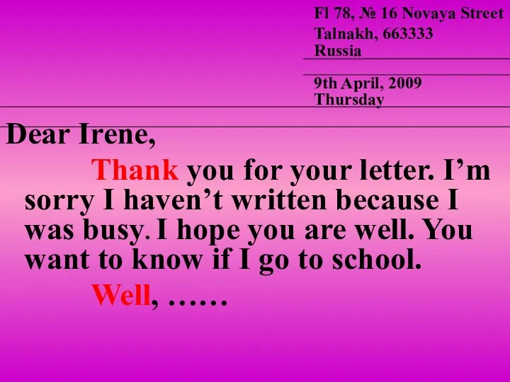 Dear Irene, Thank you for your letter. I’m sorry I