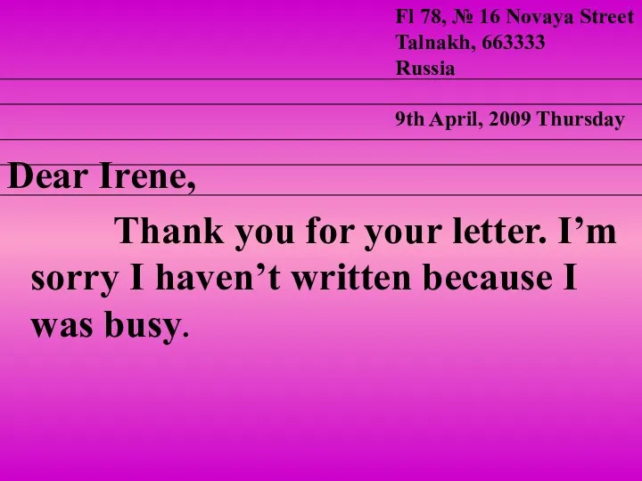Dear Irene, Thank you for your letter. I’m sorry I
