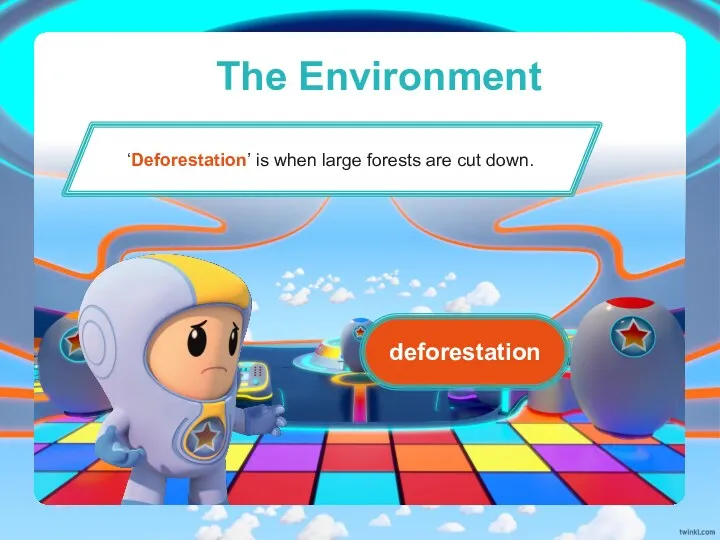 The Environment ‘Deforestation’ is when large forests are cut down. deforestation