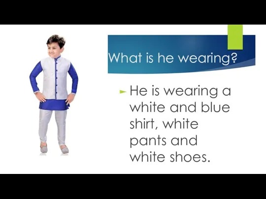 What is he wearing? He is wearing a white and