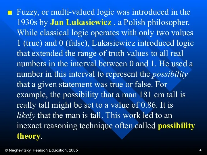 Fuzzy, or multi-valued logic was introduced in the 1930s by Jan Lukasiewicz ,