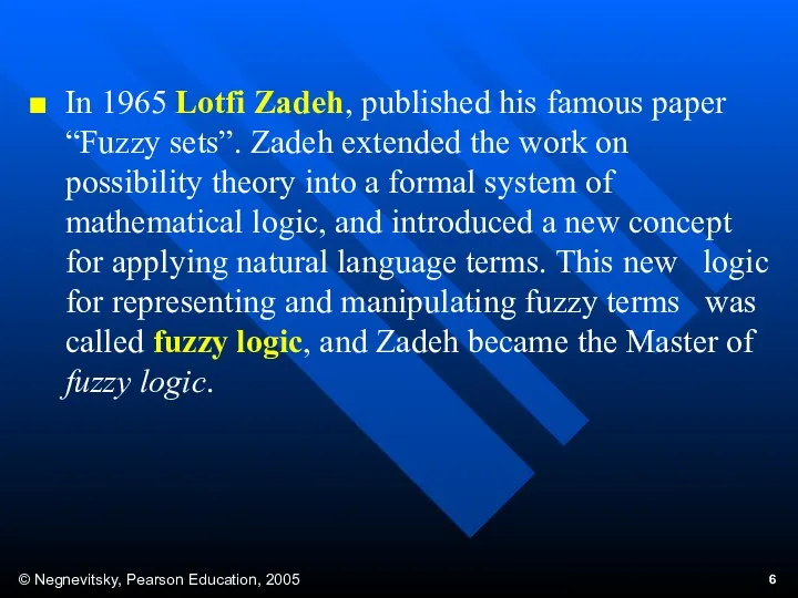 In 1965 Lotfi Zadeh, published his famous paper “Fuzzy sets”. Zadeh extended the