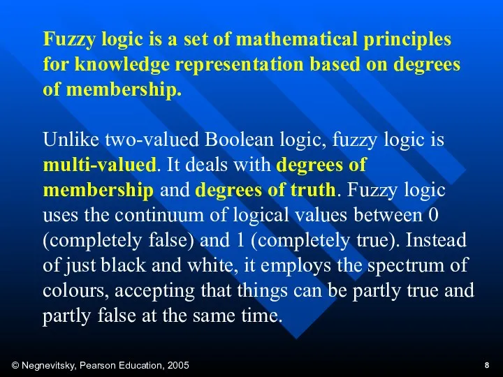 Fuzzy logic is a set of mathematical principles for knowledge representation based on