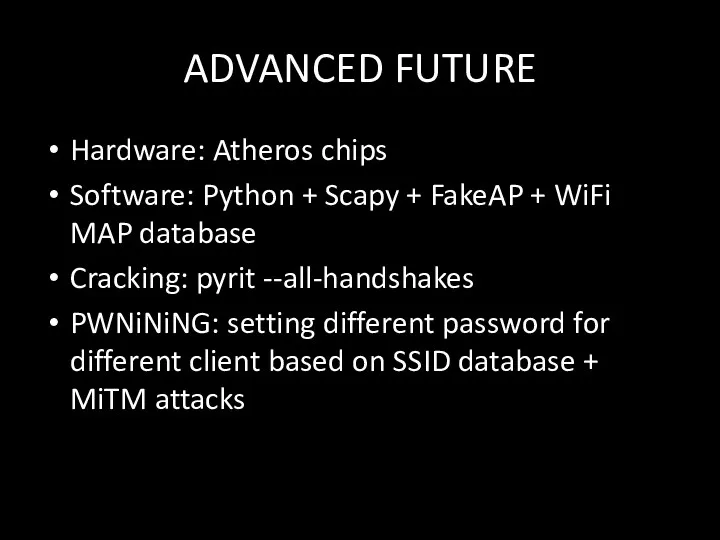 ADVANCED FUTURE Hardware: Atheros chips Software: Python + Scapy +