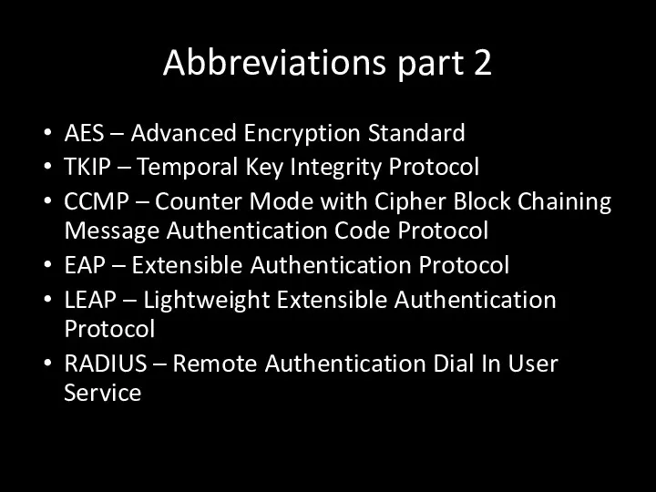 Abbreviations part 2 AES – Advanced Encryption Standard TKIP –