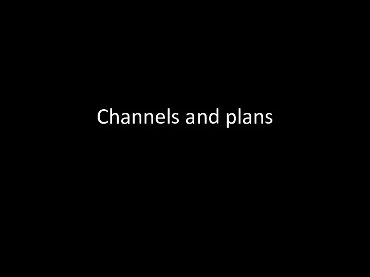 Channels and plans