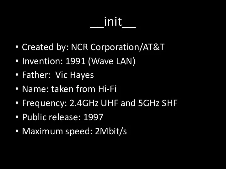 __init__ Created by: NCR Corporation/AT&T Invention: 1991 (Wave LAN) Father: