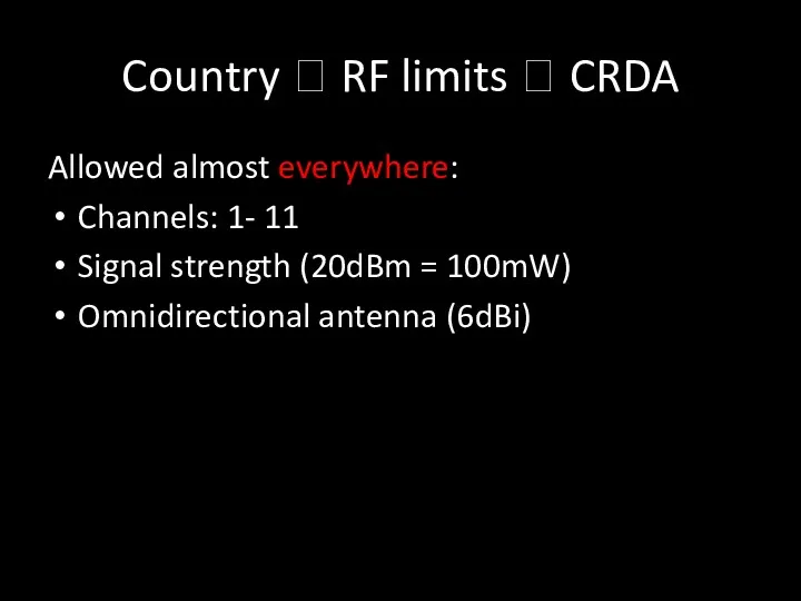 Country ? RF limits ? CRDA Allowed almost everywhere: Channels: