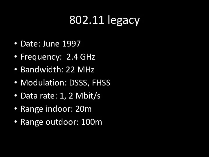 802.11 legacy Date: June 1997 Frequency: 2.4 GHz Bandwidth: 22