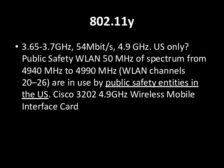 802.11y 3.65-3.7GHz, 54Mbit/s, 4.9 GHz. US only? Public Safety WLAN