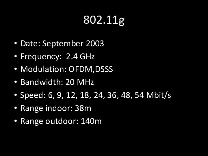 802.11g Date: September 2003 Frequency: 2.4 GHz Modulation: OFDM,DSSS Bandwidth: