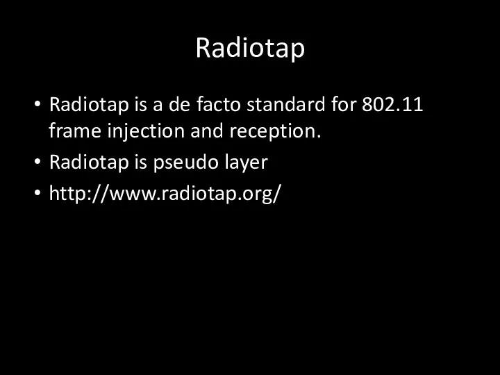 Radiotap Radiotap is a de facto standard for 802.11 frame