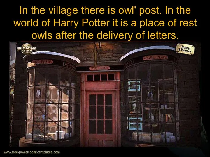 In the village there is owl' post. In the world