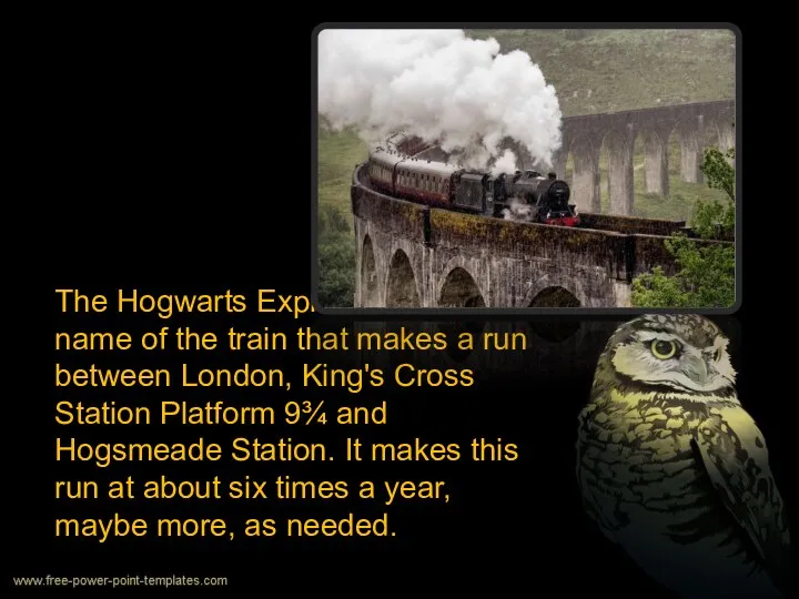 The Hogwarts Express is the name of the train that