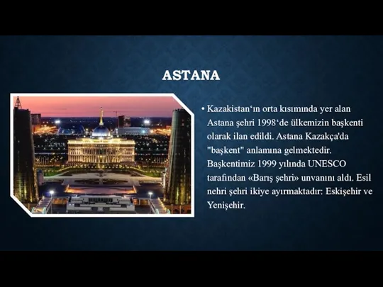 ASTANA Kazakistan‘ın orta kısımında yer alan Astana şehri 1998‘de ülkemizin
