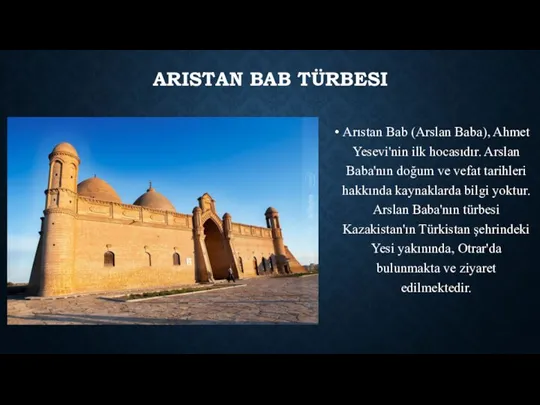 ARISTAN BAB TÜRBESI Arıstan Bab (Arslan Baba), Ahmet Yesevi'nin ilk