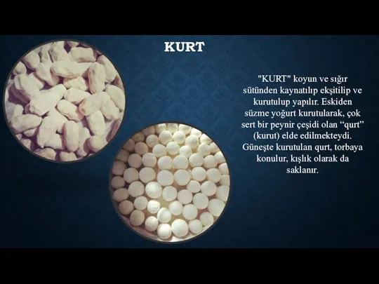 KURT "KURT" koyun ve sığır sütünden kaynatılıp ekşitilip ve kurutulup